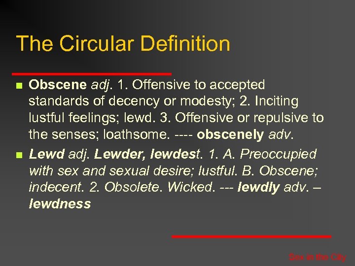 The Circular Definition n n Obscene adj. 1. Offensive to accepted standards of decency