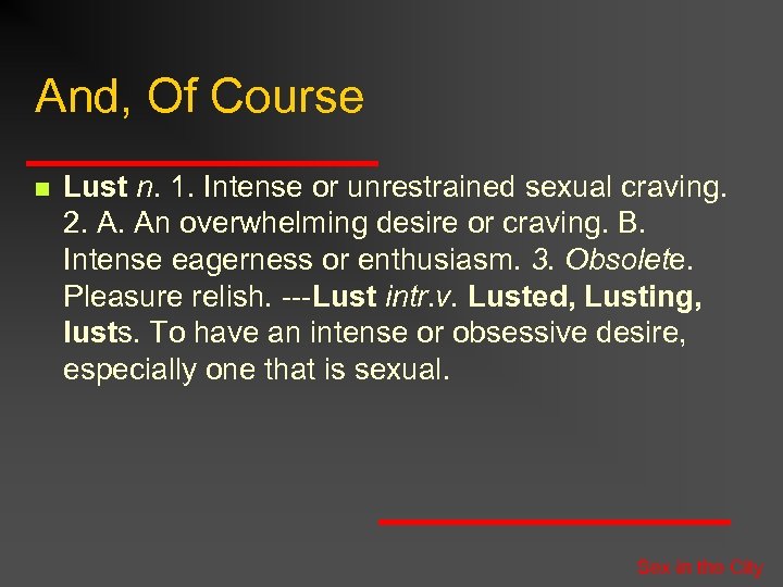And, Of Course n Lust n. 1. Intense or unrestrained sexual craving. 2. A.