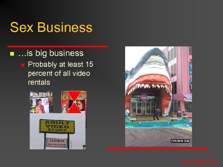 Sex Business n …is big business n Probably at least 15 percent of all