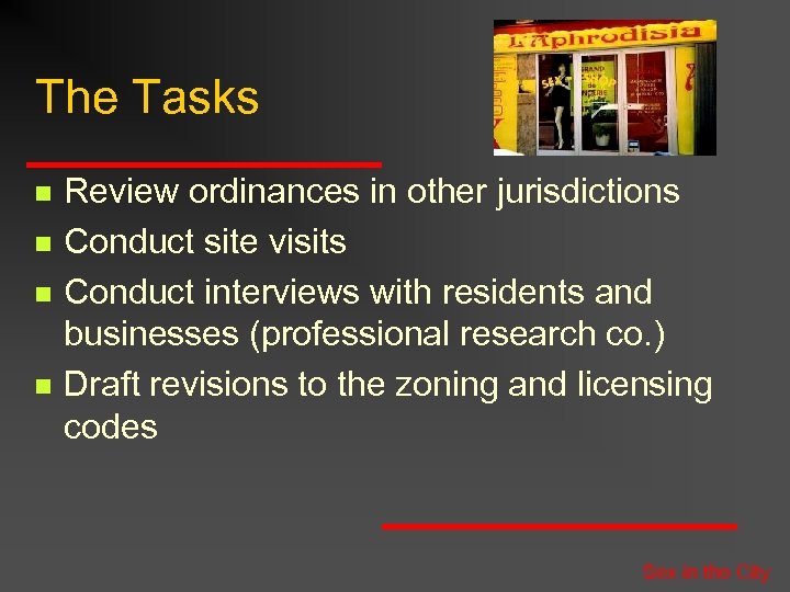 The Tasks n n Review ordinances in other jurisdictions Conduct site visits Conduct interviews