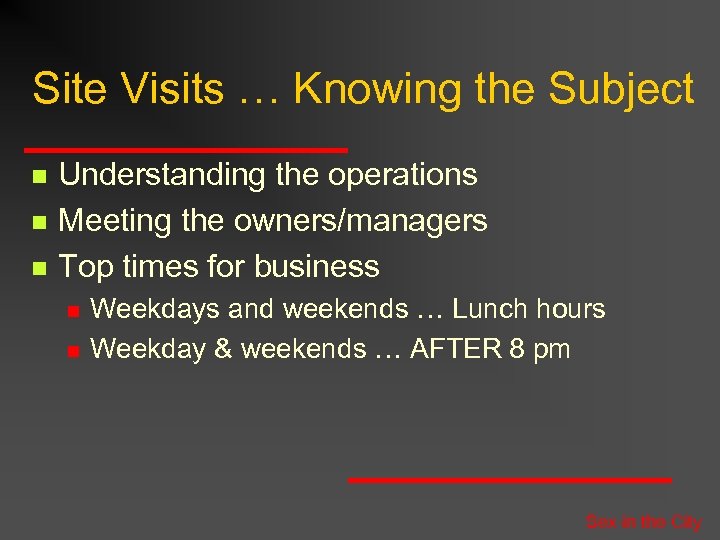 Site Visits … Knowing the Subject n n n Understanding the operations Meeting the