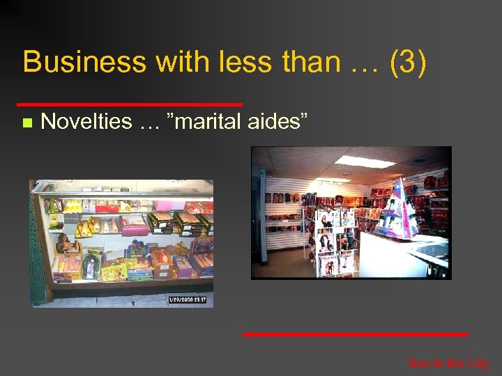 Business with less than … (3) n Novelties … ”marital aides” Sex in the