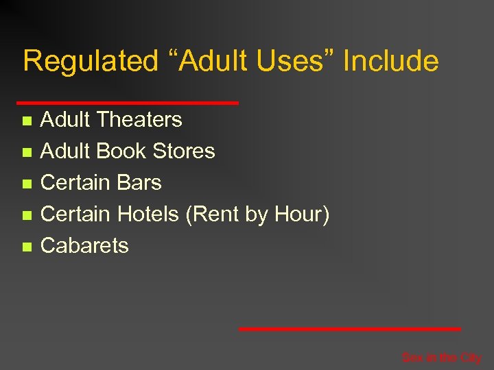 Regulated “Adult Uses” Include n n n Adult Theaters Adult Book Stores Certain Bars