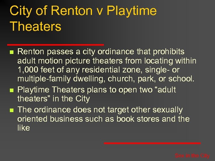 City of Renton v Playtime Theaters n n n Renton passes a city ordinance