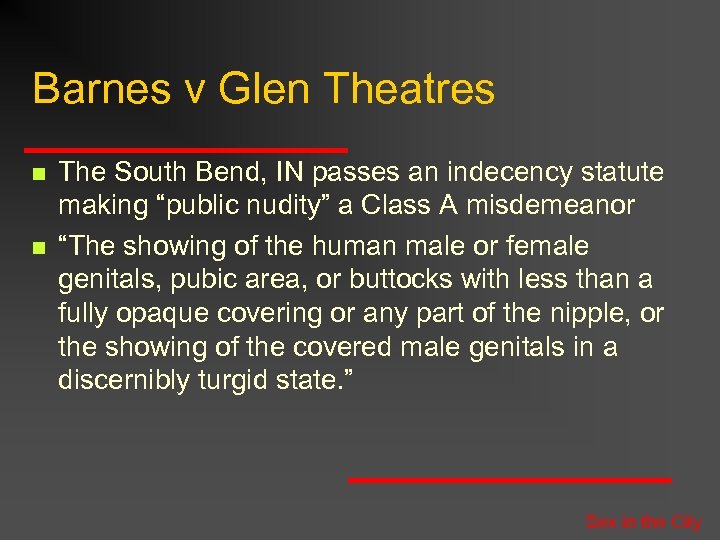 Barnes v Glen Theatres n n The South Bend, IN passes an indecency statute