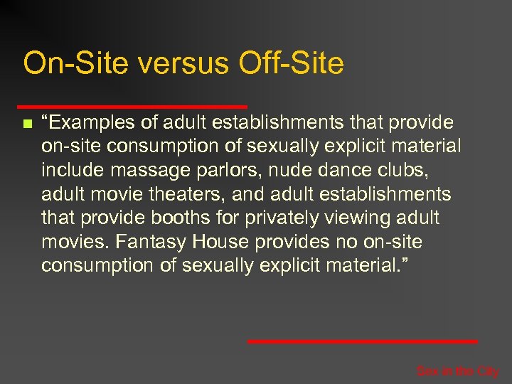 On-Site versus Off-Site n “Examples of adult establishments that provide on-site consumption of sexually