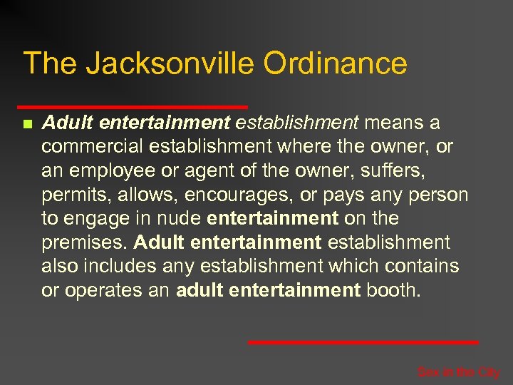 The Jacksonville Ordinance n Adult entertainment establishment means a commercial establishment where the owner,
