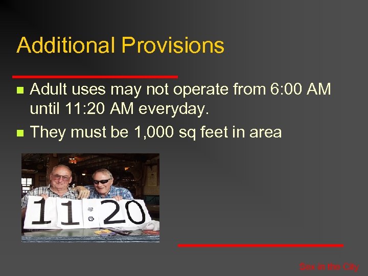 Additional Provisions n n Adult uses may not operate from 6: 00 AM until