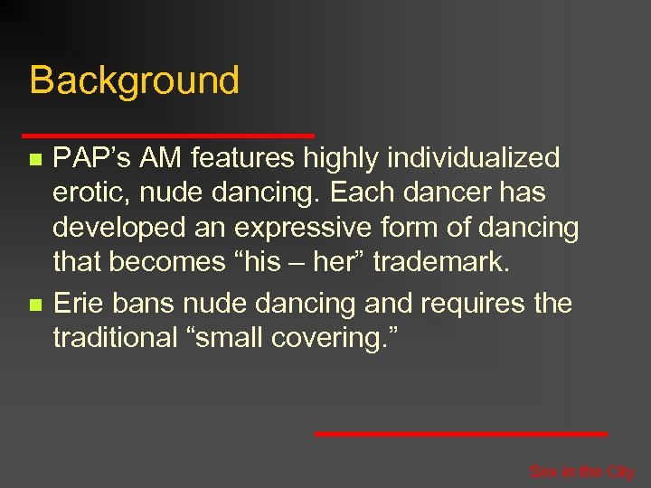Background n n PAP’s AM features highly individualized erotic, nude dancing. Each dancer has