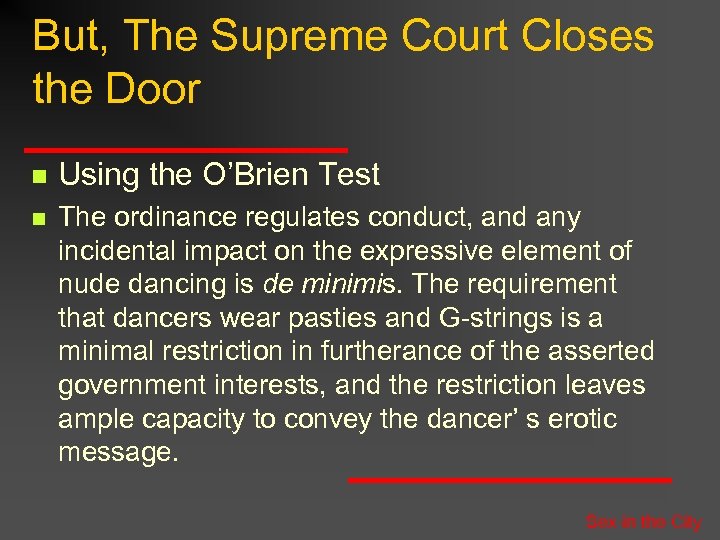 But, The Supreme Court Closes the Door n Using the O’Brien Test n The