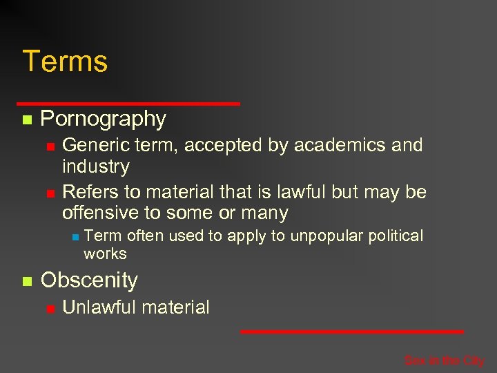 Terms n Pornography n n Generic term, accepted by academics and industry Refers to