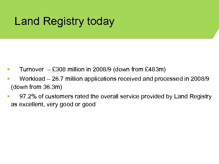 Land Registry today § Turnover – £ 308 million in 2008/9 (down from £