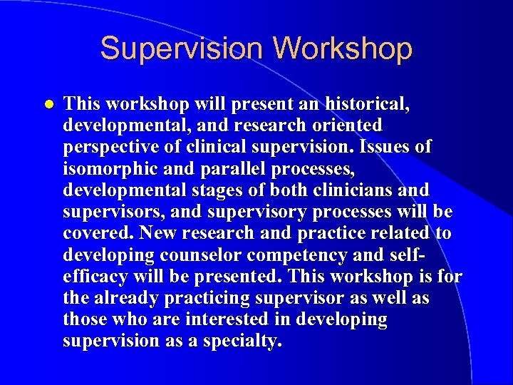 Supervision Workshop l This workshop will present an historical, developmental, and research oriented perspective