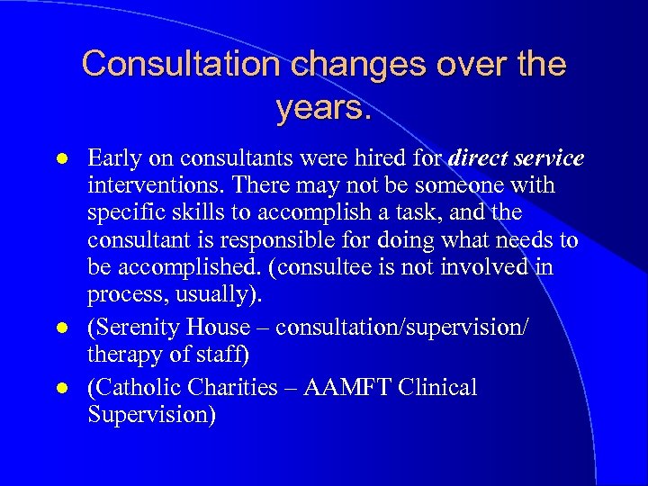 Consultation changes over the years. l l l Early on consultants were hired for