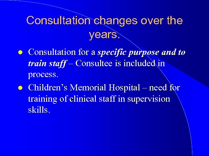 Consultation changes over the years. l l Consultation for a specific purpose and to