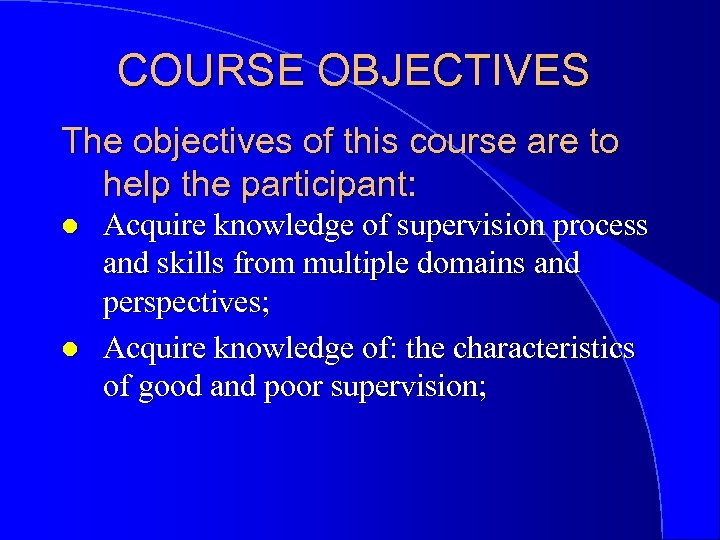 COURSE OBJECTIVES The objectives of this course are to help the participant: l l