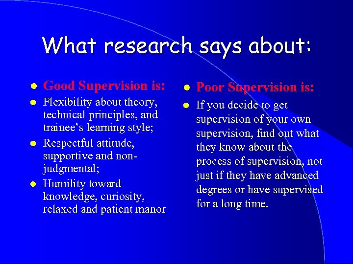 What research says about: l Good Supervision is: l Flexibility about theory, technical principles,