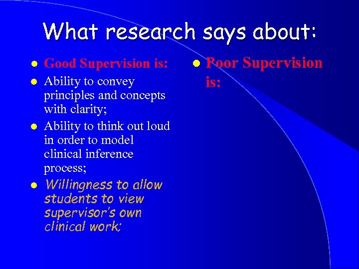 What research says about: l Good Supervision is: l Ability to convey principles and