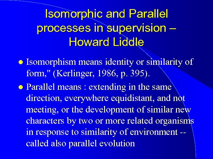 Isomorphic and Parallel processes in supervision – Howard Liddle Isomorphism means identity or similarity