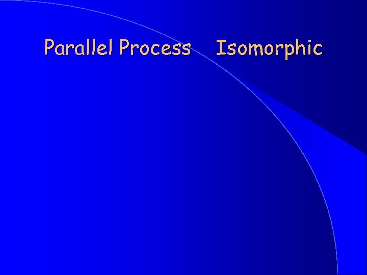 Parallel Process Isomorphic 