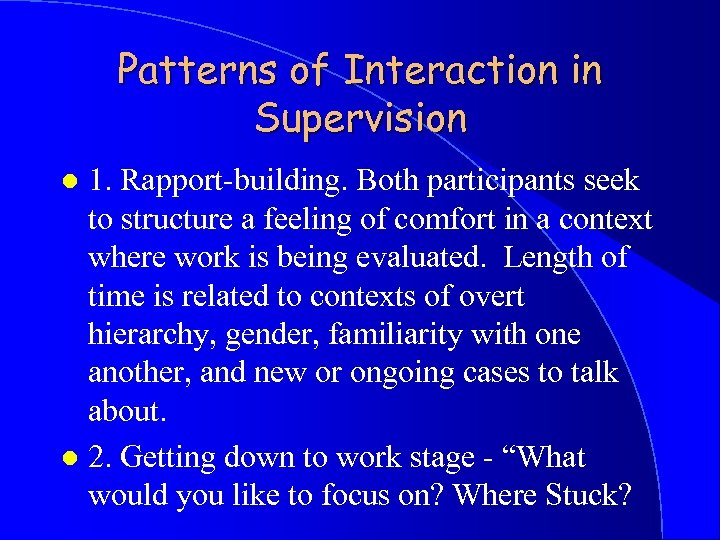 Patterns of Interaction in Supervision 1. Rapport-building. Both participants seek to structure a feeling