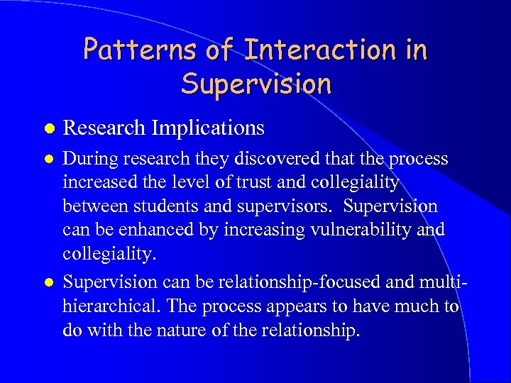 Patterns of Interaction in Supervision l Research Implications l During research they discovered that