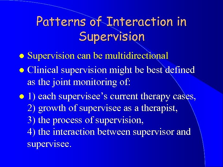 Patterns of Interaction in Supervision can be multidirectional l Clinical supervision might be best