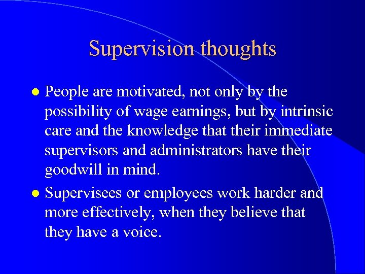 Supervision thoughts People are motivated, not only by the possibility of wage earnings, but