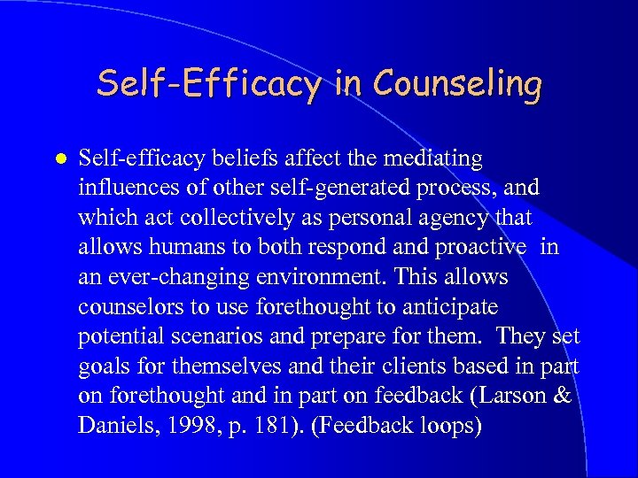 Self-Efficacy in Counseling l Self-efficacy beliefs affect the mediating influences of other self-generated process,