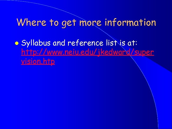 Where to get more information l Syllabus and reference list is at: http: //www.