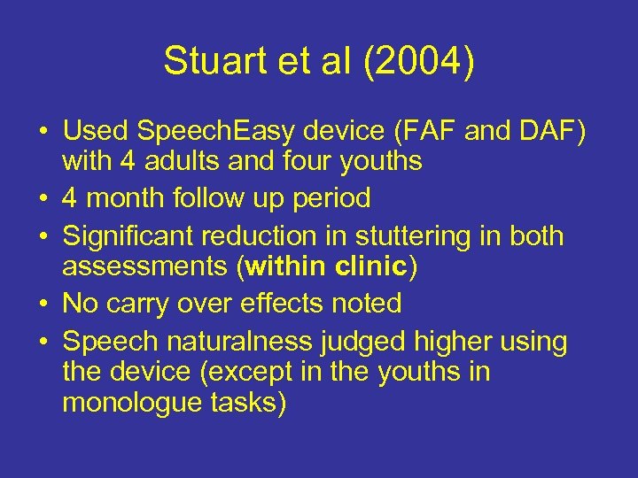 Stuart et al (2004) • Used Speech. Easy device (FAF and DAF) with 4