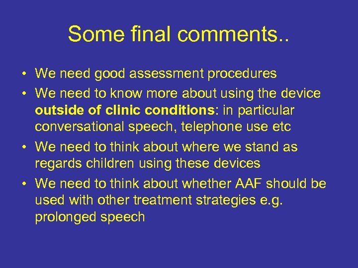 Some final comments. . • We need good assessment procedures • We need to