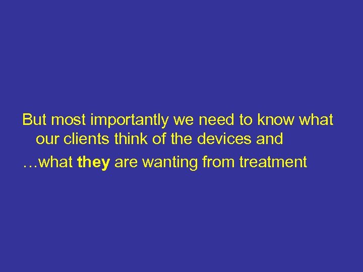 But most importantly we need to know what our clients think of the devices