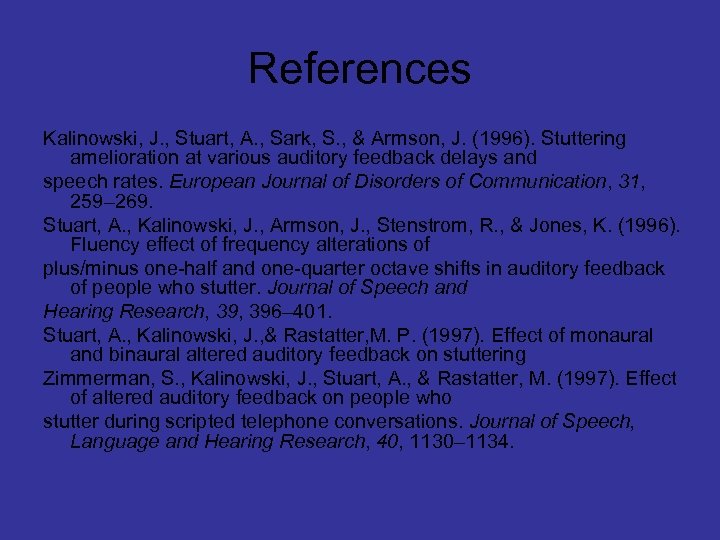 References Kalinowski, J. , Stuart, A. , Sark, S. , & Armson, J. (1996).