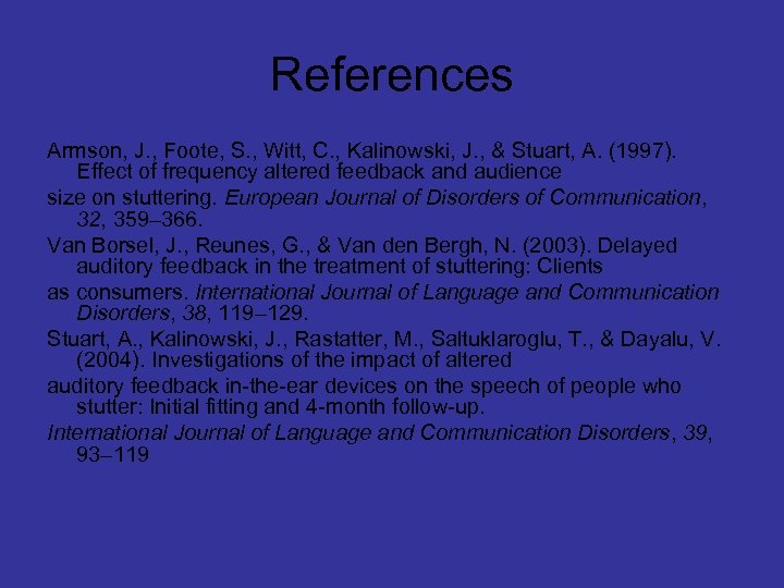 References Armson, J. , Foote, S. , Witt, C. , Kalinowski, J. , &