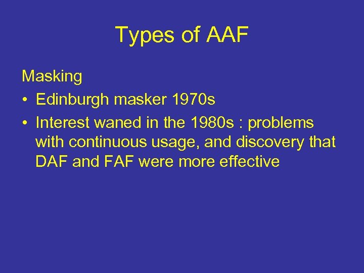 Types of AAF Masking • Edinburgh masker 1970 s • Interest waned in the