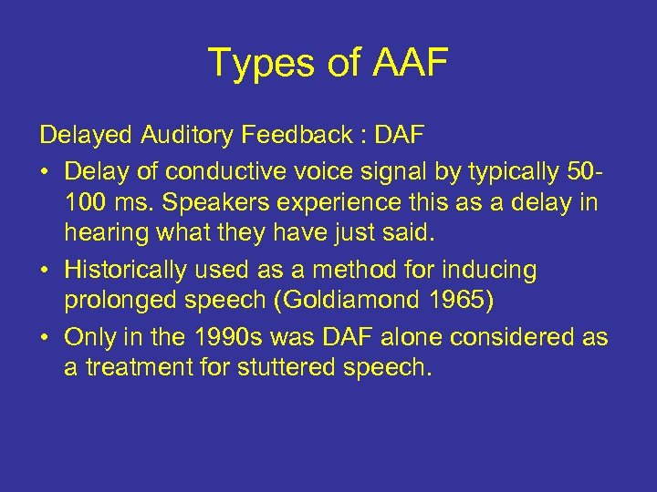 Types of AAF Delayed Auditory Feedback : DAF • Delay of conductive voice signal