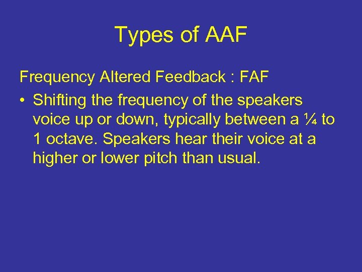 Types of AAF Frequency Altered Feedback : FAF • Shifting the frequency of the