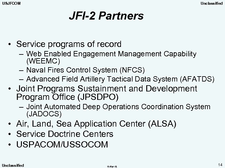 USJFCOM Unclassified JFI-2 Partners • Service programs of record – Web Enabled Engagement Management