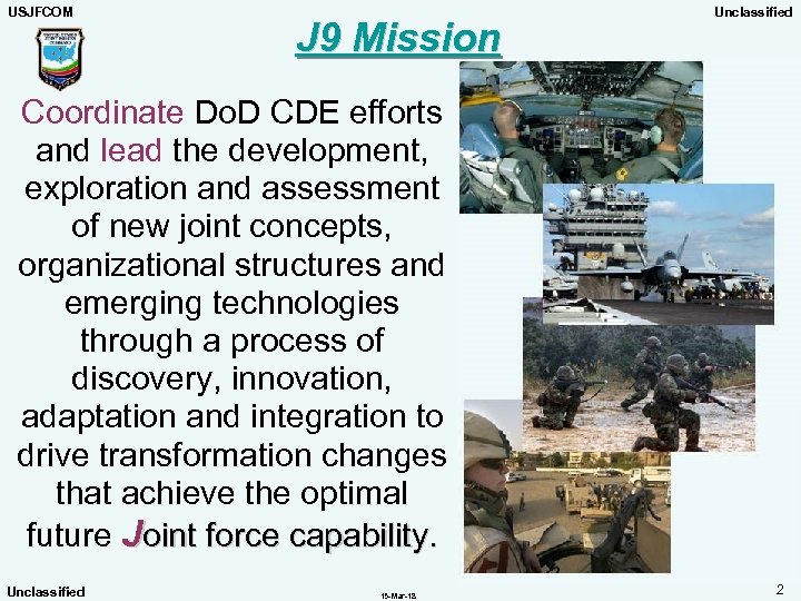 USJFCOM J 9 Mission Unclassified Coordinate Do. D CDE efforts and lead the development,