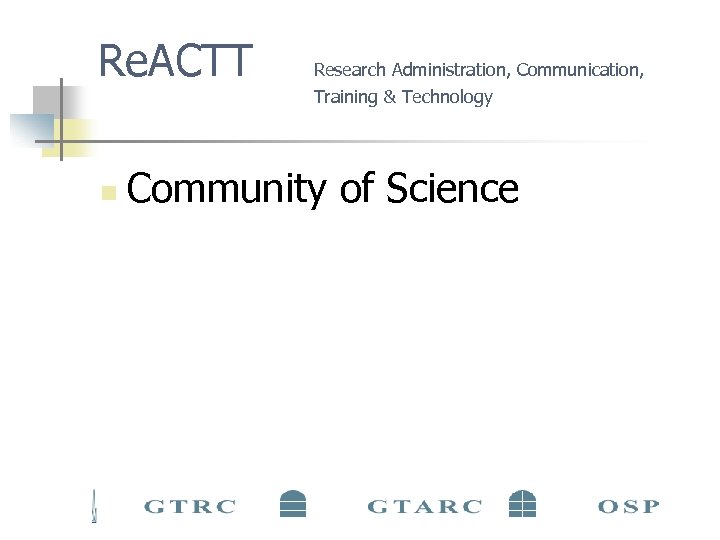 Re. ACTT n Research Administration, Communication, Training & Technology Community of Science 