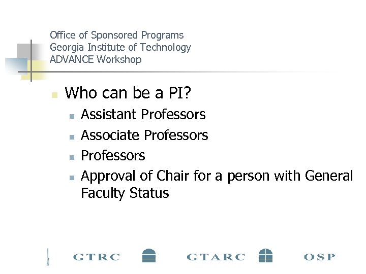 Office of Sponsored Programs Georgia Institute of Technology ADVANCE Workshop n Who can be