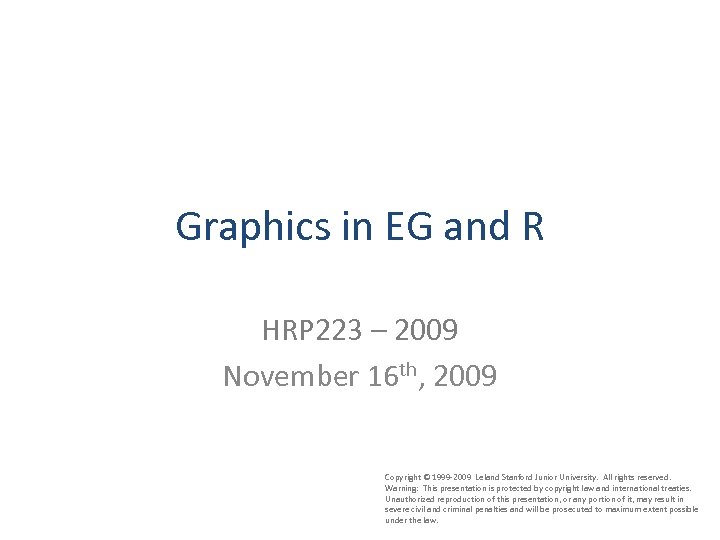 Graphics in EG and R HRP 223 – 2009 November 16 th, 2009 Copyright