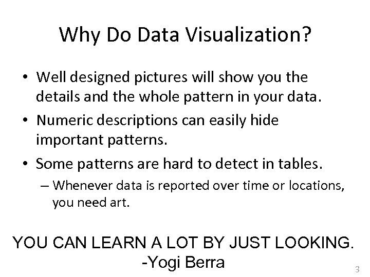 Why Do Data Visualization? • Well designed pictures will show you the details and