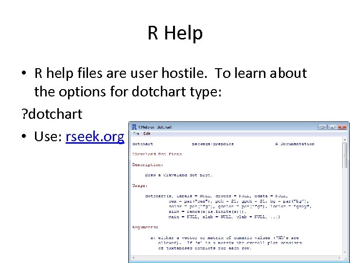 R Help • R help files are user hostile. To learn about the options
