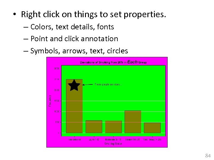  • Right click on things to set properties. – Colors, text details, fonts