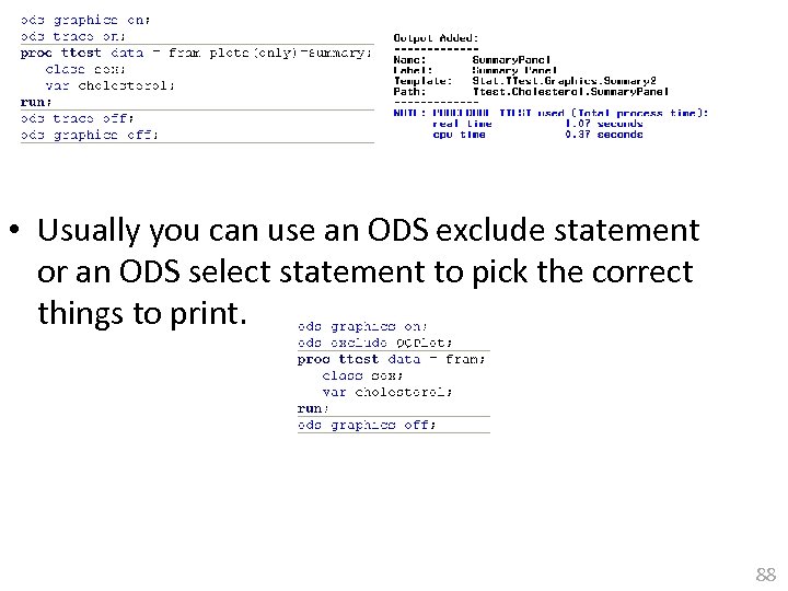  • Usually you can use an ODS exclude statement or an ODS select