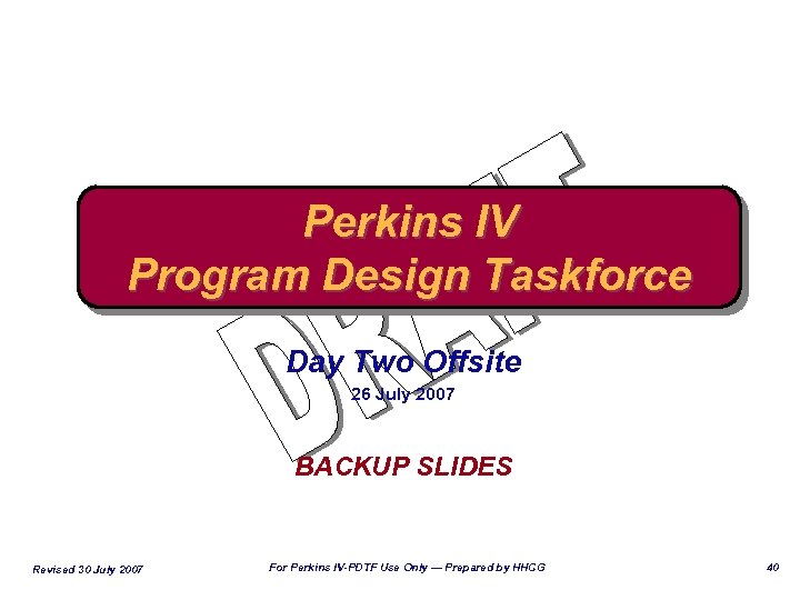 Perkins IV Program Design Taskforce Day Two Offsite 26 July 2007 BACKUP SLIDES Revised