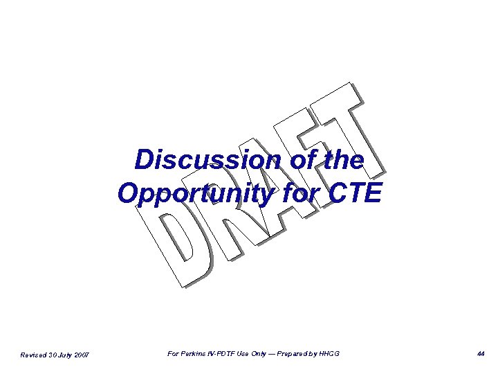 Discussion of the Opportunity for CTE Revised 30 July 2007 For Perkins IV-PDTF Use