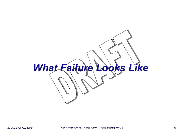 What Failure Looks Like Revised 30 July 2007 For Perkins IV-PDTF Use Only —